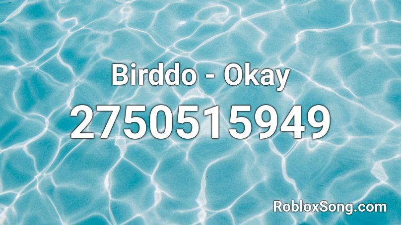 Birddo - Okay Roblox ID