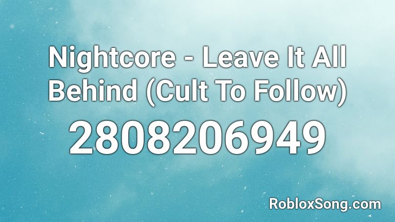 Nightcore - Leave It All Behind (Cult To Follow) Roblox ID