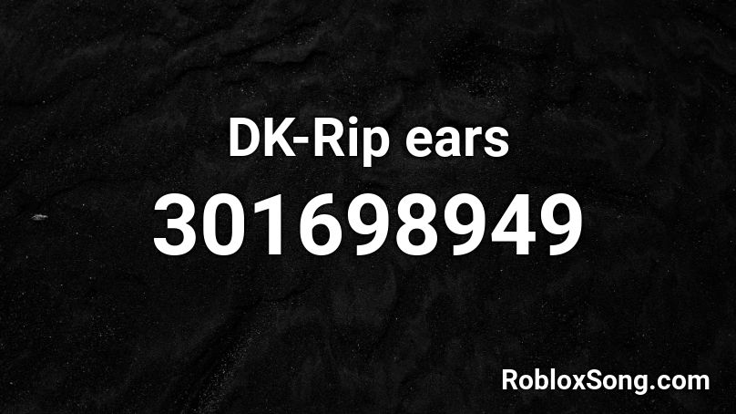 DK-Rip ears Roblox ID