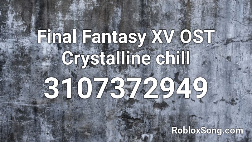 Final Fantasy XV OST Crystalline chill Roblox ID