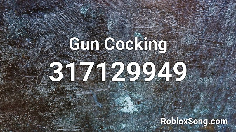 Gun Cocking Roblox Id Roblox Music Codes - roblox gun ear