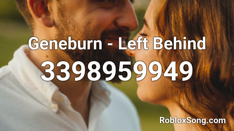 Geneburn - Left Behind Roblox ID