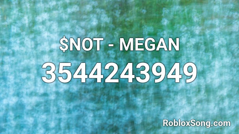 Not Megan Roblox Id Roblox Music Codes - snot megan roblox id