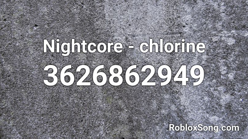 Nightcore - chlorine Roblox ID