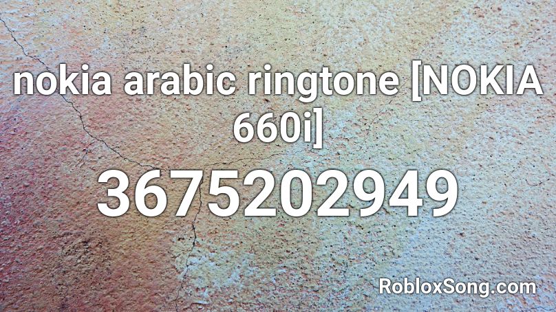nokia arabic ringtone [NOKIA 660i] Roblox ID