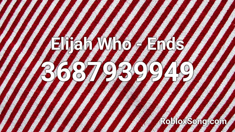 Elijah Who - Ends Roblox ID