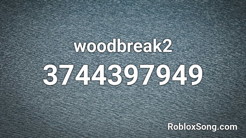 woodbreak2 Roblox ID