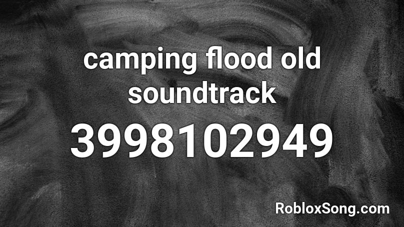 Camping Flood Old Soundtrack Roblox Id Roblox Music Codes - old roblox music soundtrack