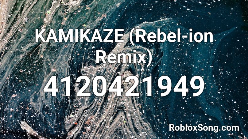KAMIKAZE (Rebel-ion Remix) Roblox ID
