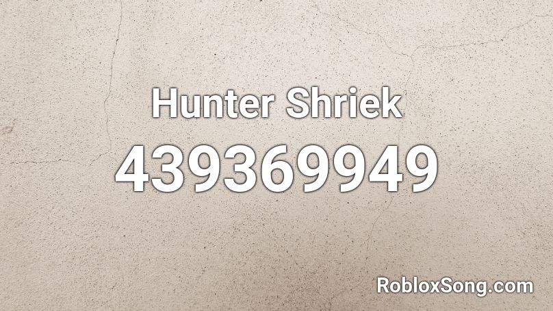 Hunter Shriek Roblox ID