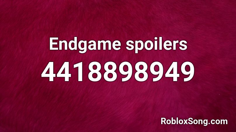 Endgame spoilers Roblox ID