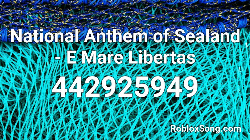 National Anthem of Sealand - E Mare Libertas Roblox ID