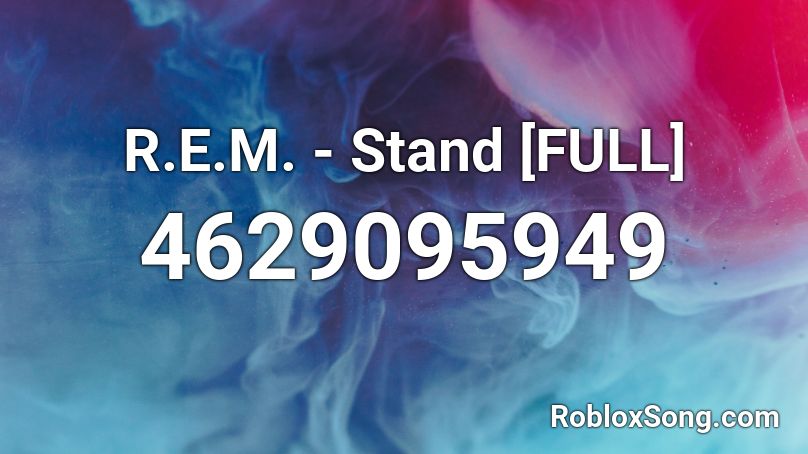 R.E.M. - Stand [FULL] Roblox ID