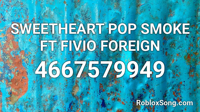 SWEETHEART POP SMOKE FT FIVIO FOREIGN Roblox ID