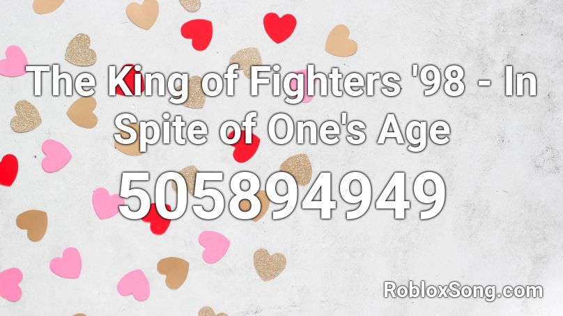 The King of Fighters '98 - In Spite of One's Age Roblox ID