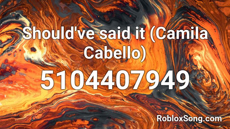 Should've said it (Camila Cabello) Roblox ID