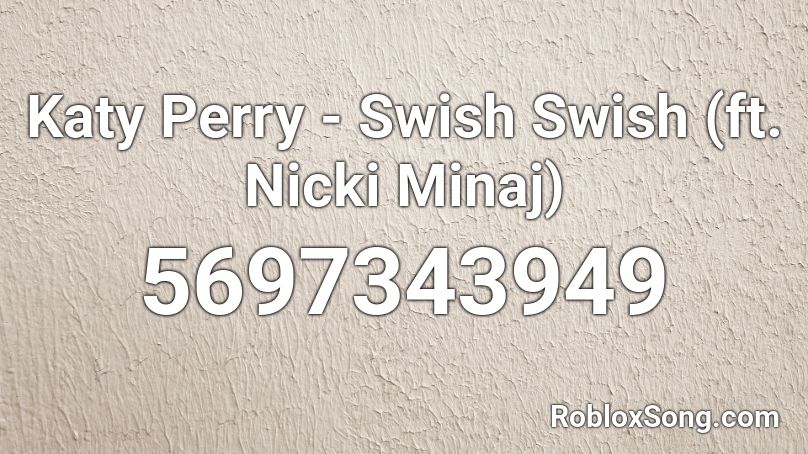 Katy Perry - Swish Swish (ft. Nicki Minaj) Roblox ID