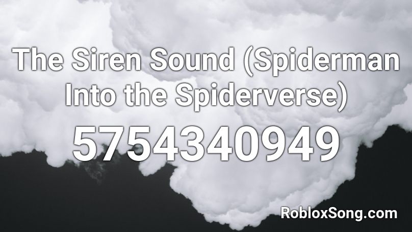 The Siren Sound (Spiderman Into the Spiderverse) Roblox ID