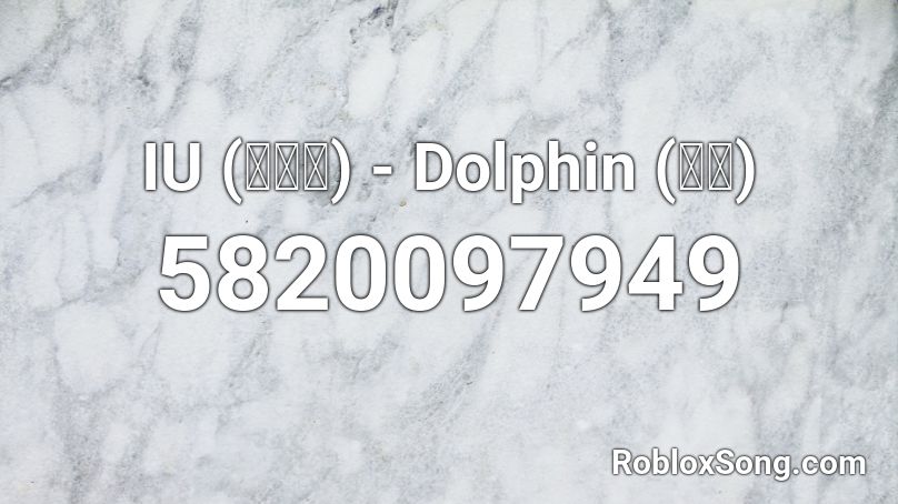 IU (아이유) - Dolphin (돌핀) Roblox ID