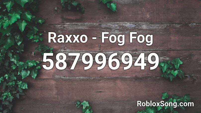 Raxxo - Fog Fog Roblox ID