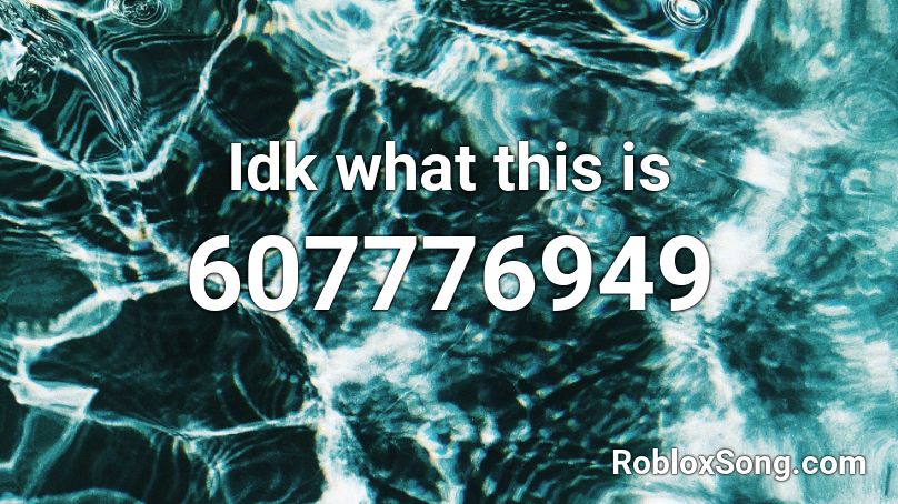 Idk what this is Roblox ID