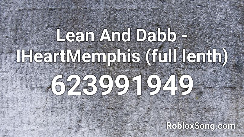 Lean And Dabb - IHeartMemphis (full lenth) Roblox ID