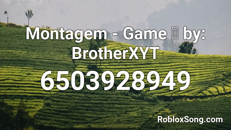 Montagem - Game 🕹️ by: BrotherXYT Roblox ID