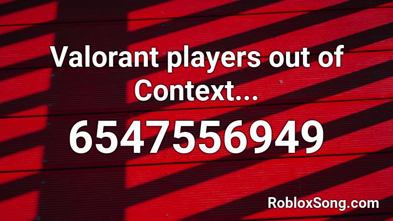 Valorant players out of Context... Roblox ID