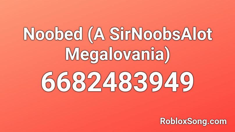 Noobed A Sirnoobsalot Megalovania Roblox Id Roblox Music Codes - megalovania bass boosted roblox