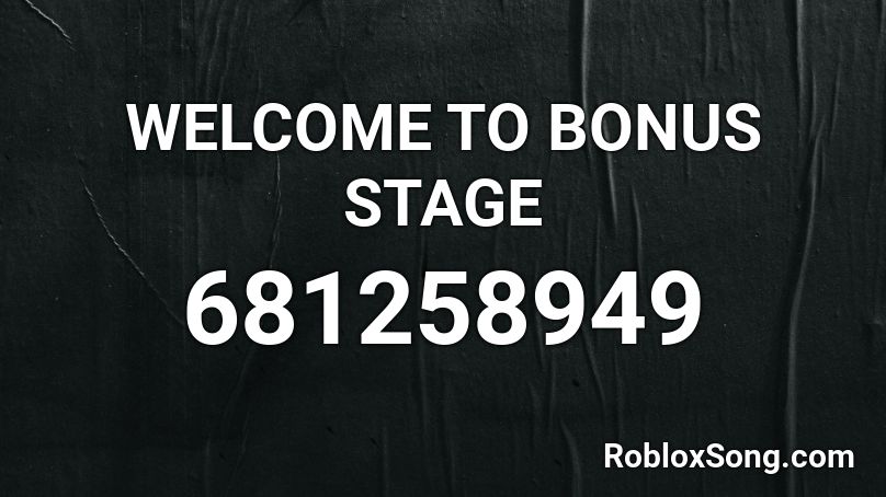 WELCOME TO BONUS STAGE Roblox ID