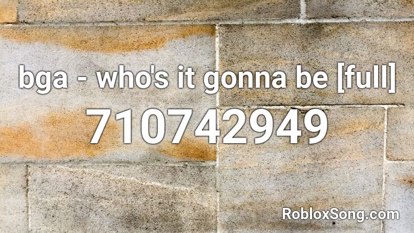 bga - who's it gonna be [full] Roblox ID