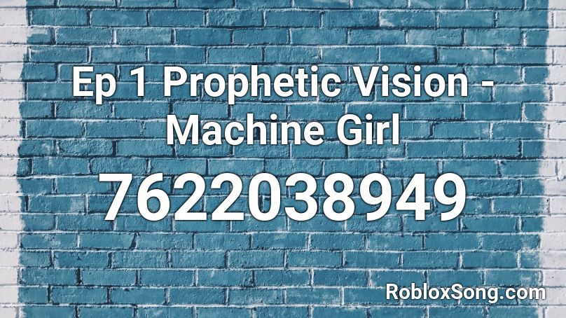 Ep 1 Prophetic Vision - Machine Girl Roblox ID