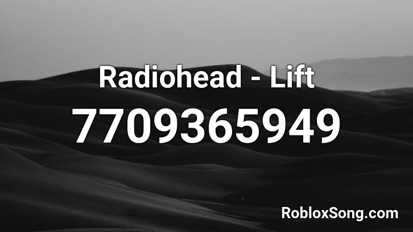 Lift - Radiohead Roblox ID