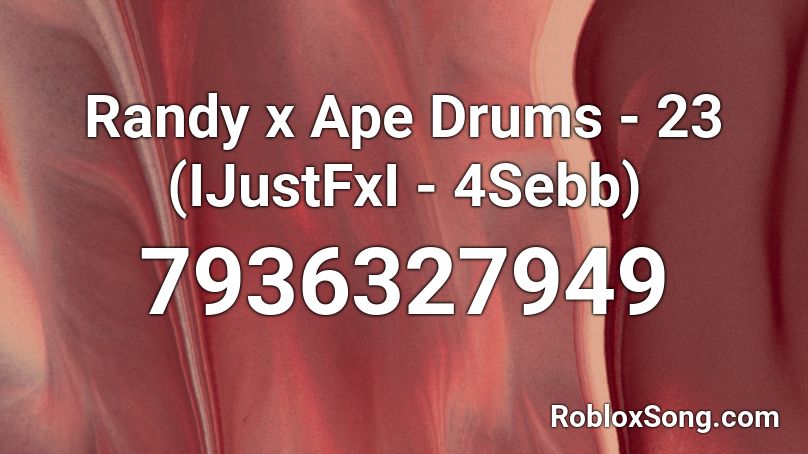 Randy x Ape Drums - 23 (IJustFxI - 4Sebb) Roblox ID