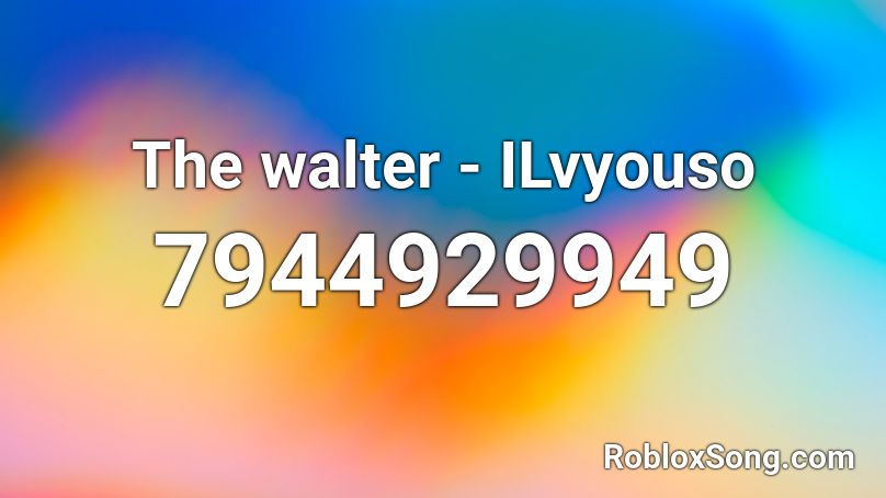 The walter - ILvyouso Roblox ID