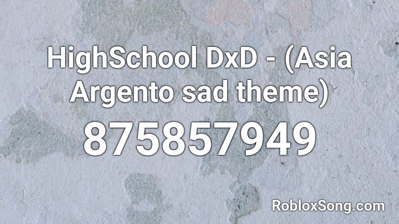 HighSchool DxD - (Asia Argento sad theme) Roblox ID