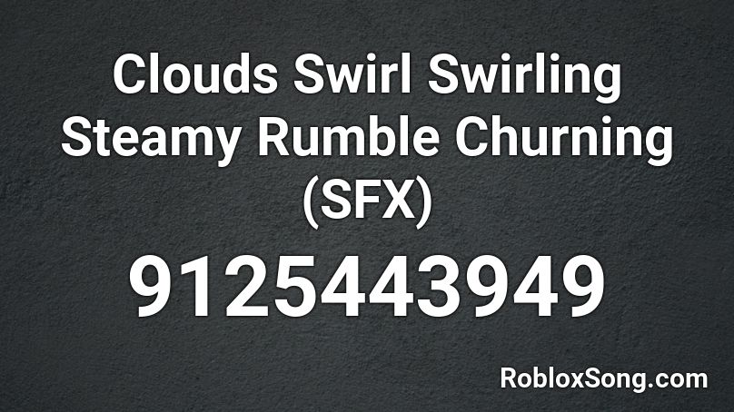 Clouds Swirl Swirling Steamy Rumble Churning (SFX) Roblox ID