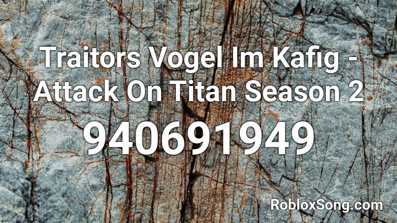 Traitors Vogel Im Kafig - Attack On Titan Season 2 Roblox ID