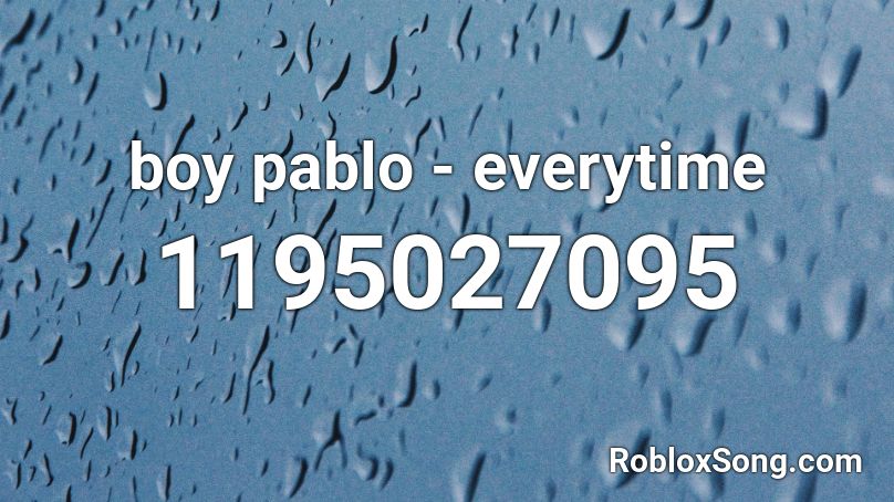 Boy Pablo Everytime Roblox Id Roblox Music Codes - boy pablo roblox id