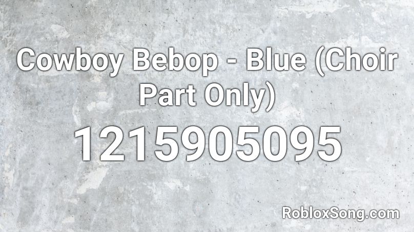 Cowboy Bebop - Blue (Choir Part Only) Roblox ID