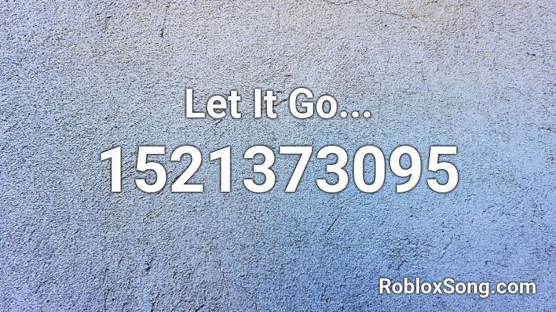 Let It Go Roblox Id Roblox Music Codes - let it go roblox id