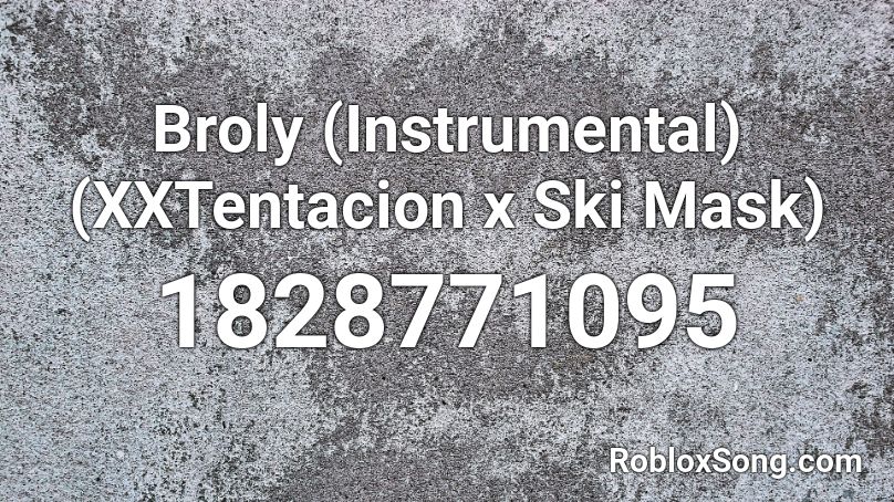 Broly (Instrumental) (XXTentacion x Ski Mask) Roblox ID