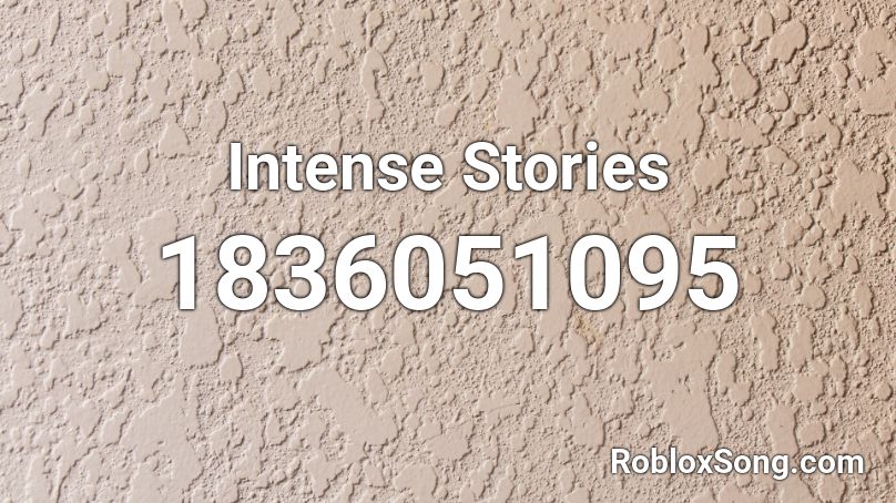 Intense Stories Roblox ID