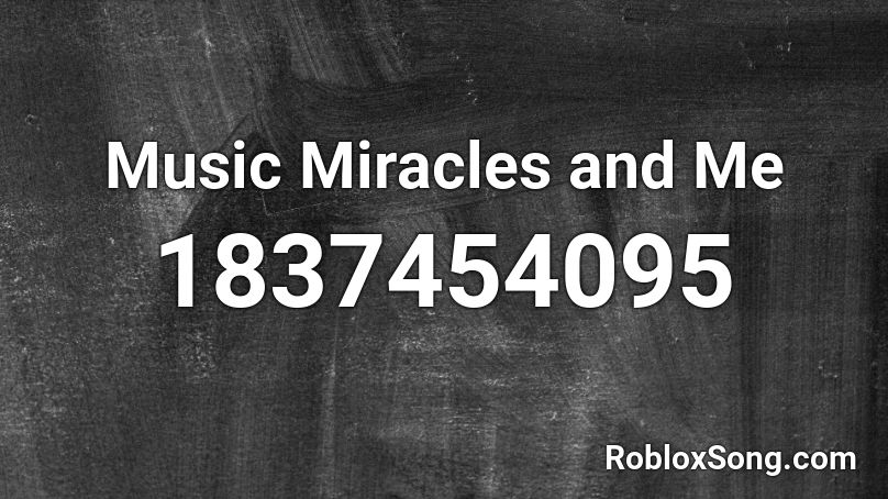 Music Miracles and Me Roblox ID