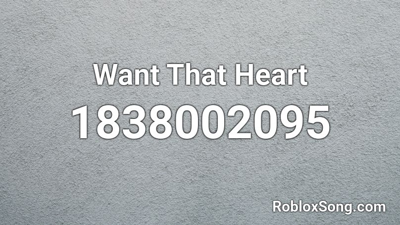 Want That Heart Roblox ID