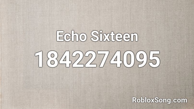 Echo Sixteen Roblox ID