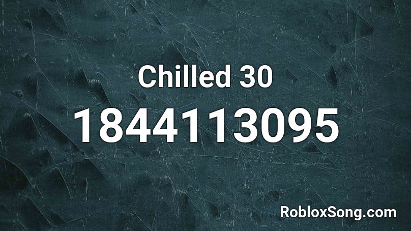 Chilled 30 Roblox ID