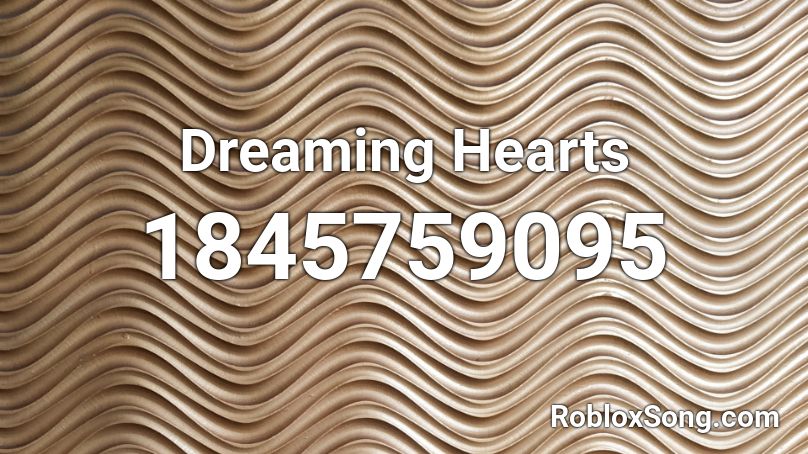 Dreaming Hearts Roblox ID