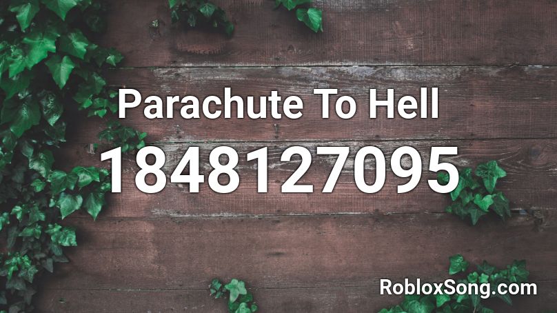 Parachute To Hell Roblox ID