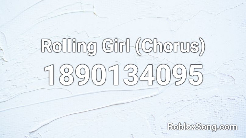 Rolling Girl (Chorus) Roblox ID